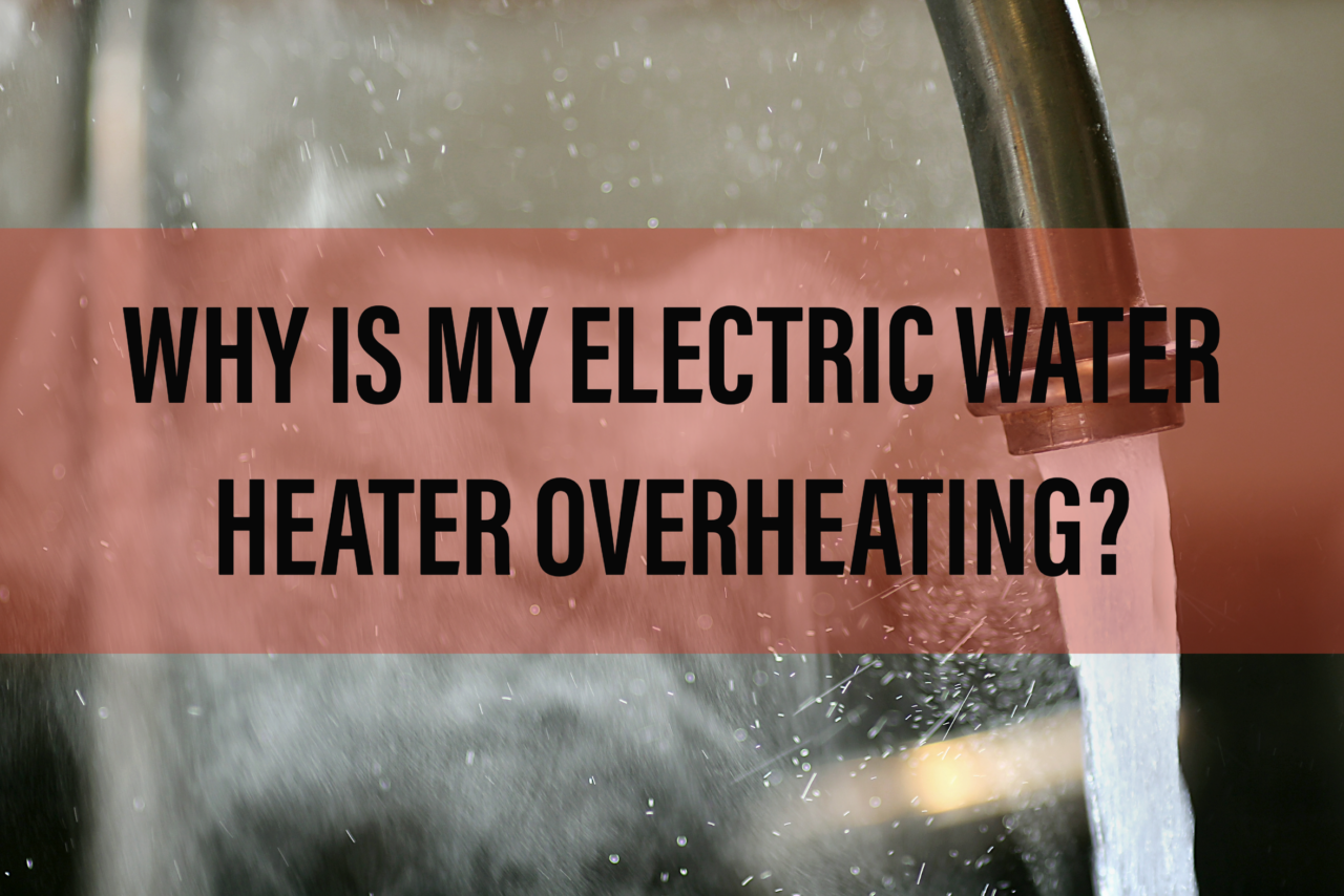 WHY IS MY ELECTRIC WATER HEATER OVERHEATING? Canal Winchester